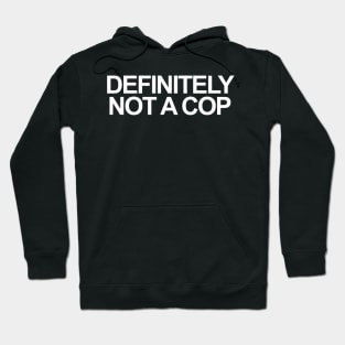 DEFINITELY NOT A COP Hoodie